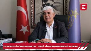 Vatandaşta giysi alacak para yok: “Tekstil firmaları konkordato ilan e