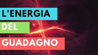L'ENERGIA del GUADAGNO