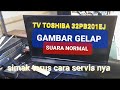 Memperbaiki Tv Led TOSHIBA 32PB201EJ Gambar Gelap Suara Ada