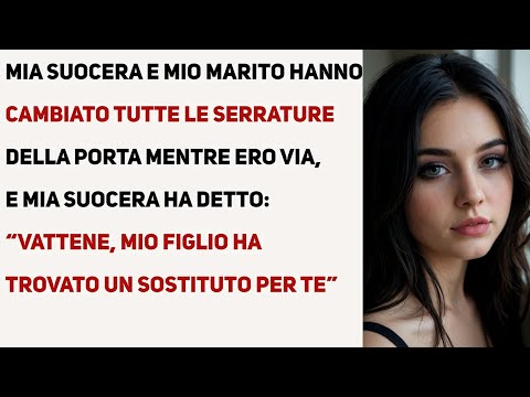 MIA SUOCERA MI DISSE “VATTENE, MIO FIGLIO HA TROVATO UN SOSTITUTO PER TE” | STORIE DI VITA