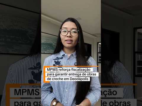 MPMS reforça fiscalização para garantir entrega de obras de creche em Deodápolis