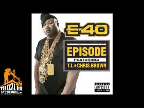 E-40 ft. Chris Brown x T.I. - Episodes [CDQ/DIRTY] [THIZZLER.com]