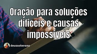 ORAO PARA SOLUES DIFCEIS E CAUSAS IMPOSSVEIS