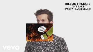 Dillon Francis - I Can&#39;t Take It (Party Favor Remix - Audio)