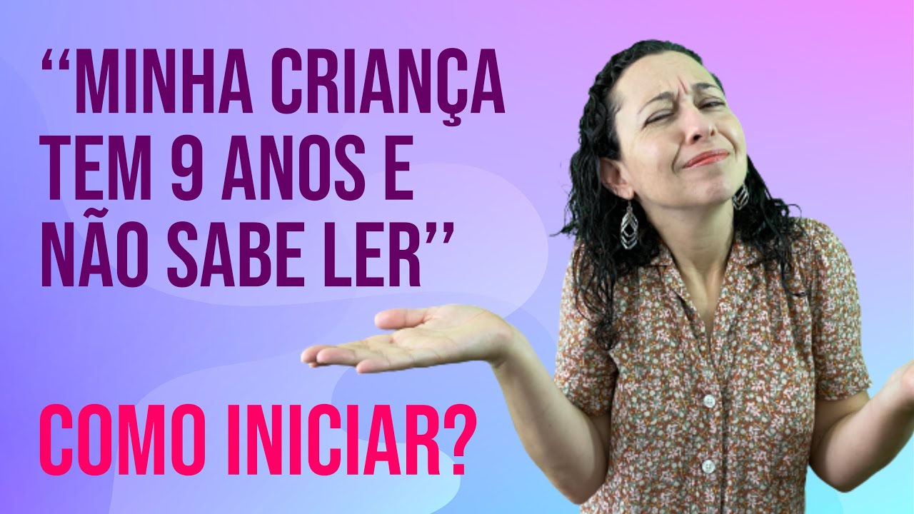 Minha criança tem 9 anos e não sabe ler. Como iniciar?  #alfabetizacao #aprenderaler