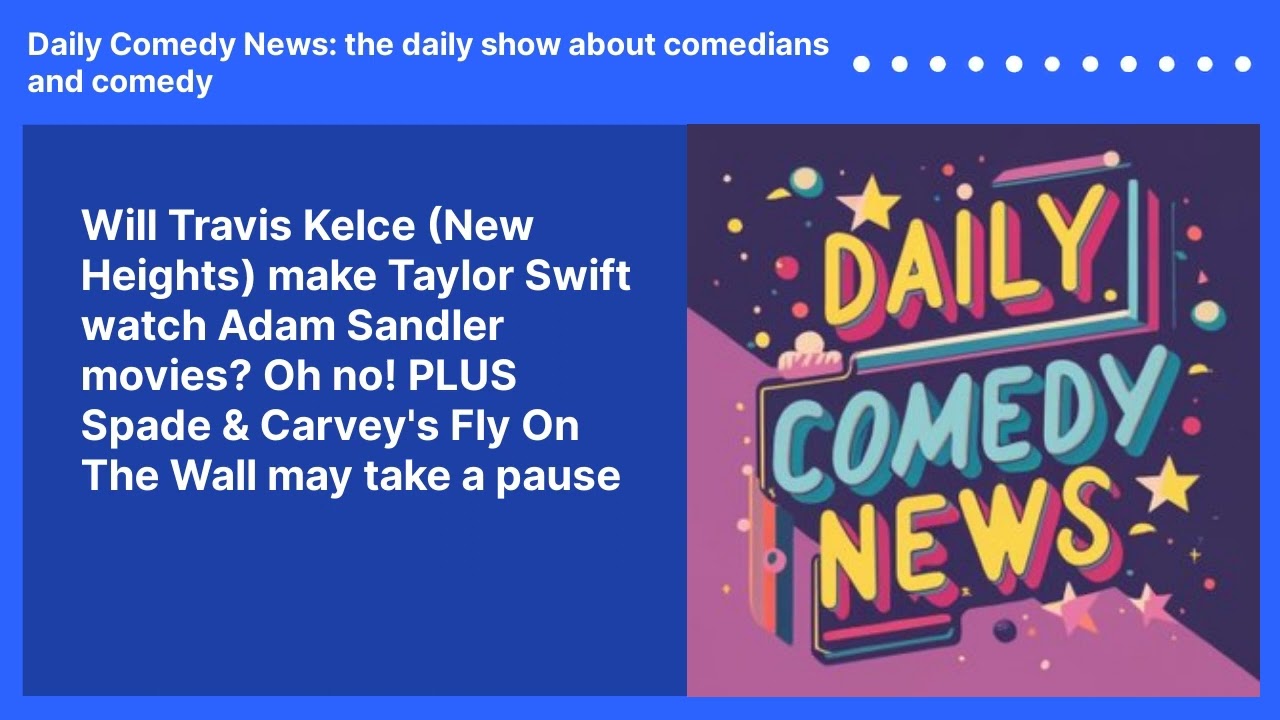 Will Travis Kelce (New Heights) make Taylor Swift watch Adam Sandler movies? Oh no! PLUS Spade & Carvey's Fly On The Wall may take a pause