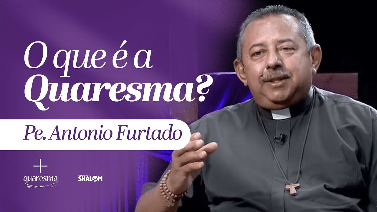 O QUE É A QUARESMA? | RETIRO QUARESMAL COM PE. ANTONIO FURTADO