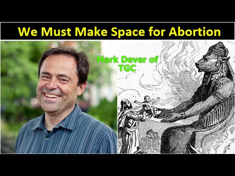 Minister of Moloch - Mark Dever of TGC / Capitol Hill Baptist Church Washington D.C. - ABORTION