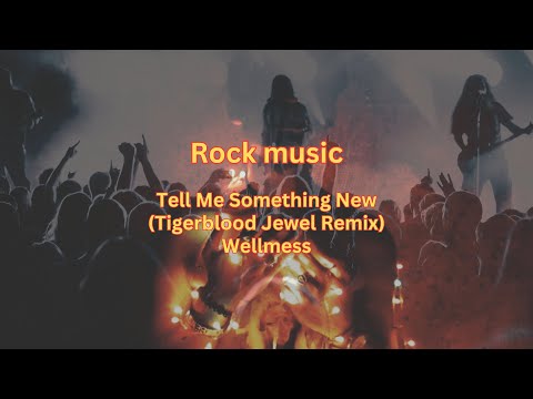Tell Me Something New (Tigerblood Jewel Remix) - Wellmess  Rock music