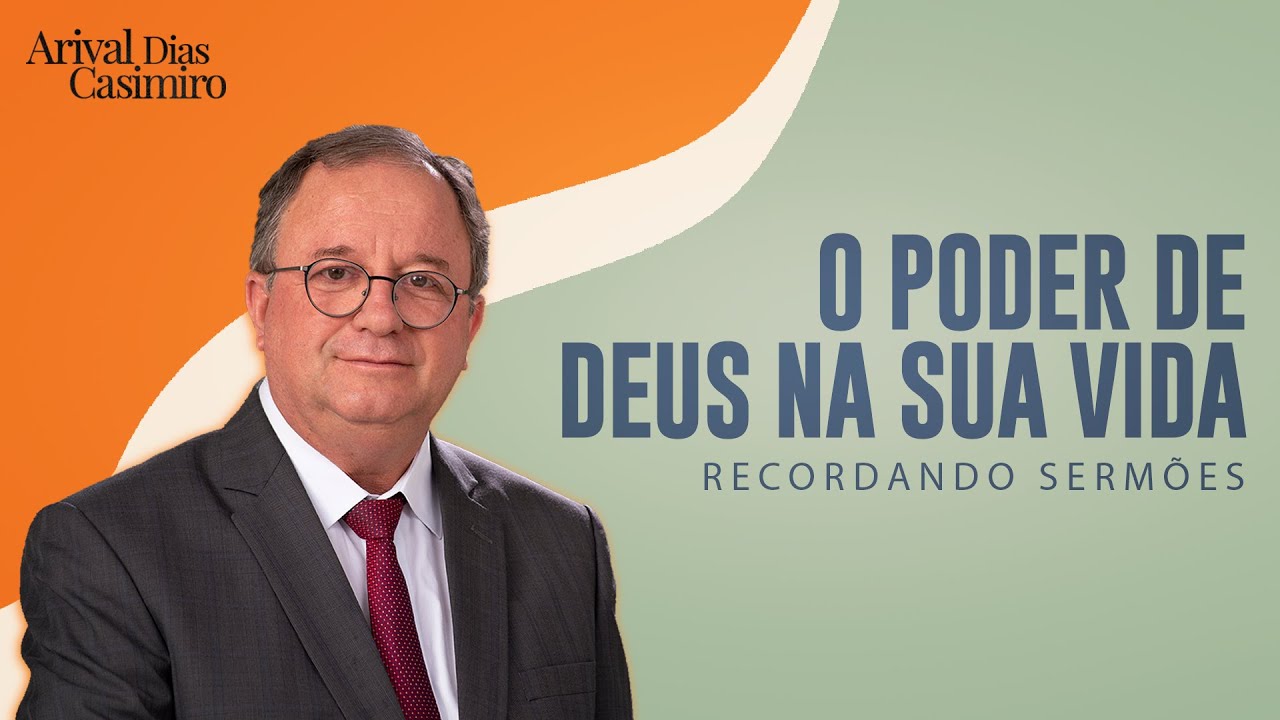 O Poder de Deus na Sua Vida | Rev. Arival Dias Casimiro