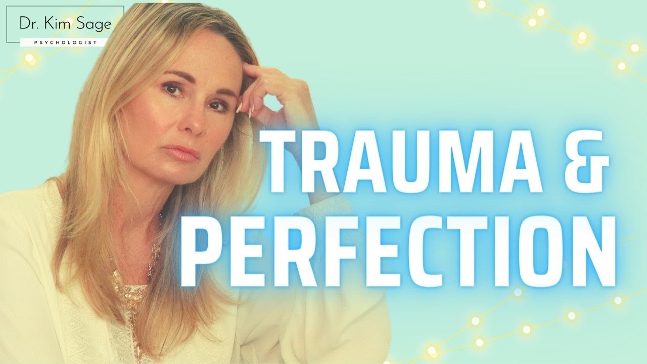 TRAUMA AND PERFECTION | DR. KIM SAGE