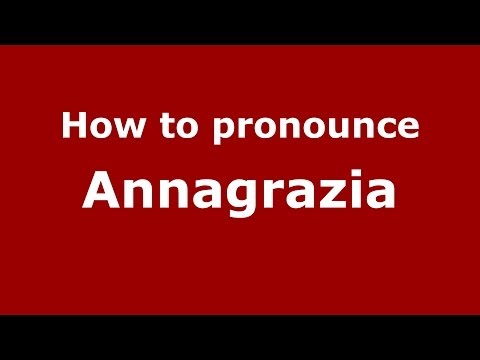 How to pronounce Annagrazia (Italian/Italy) - PronounceNames.com