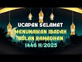 UCAPAN SELAMAT MENUNAIKAN IBADAH BULAN RAMADHAN 2025