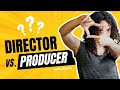 Director vs Producer: How to be both, and who's got creative control
