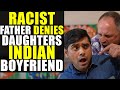 RACIST Father Denies Daughters INDIAN Boyfriend Life Lessons W Luis