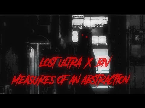 LOST ULTRA - MEASURES OF AN ABSTRACTION (Ft. BIV) [Prod. LOST ULTRA]