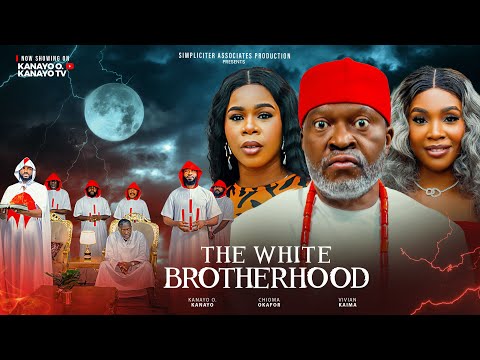 THE WHITE BROTHERHOOD - KANAYO O OKANAYO,  CHIOMA OKAFOR (2025 nollywood full movie)