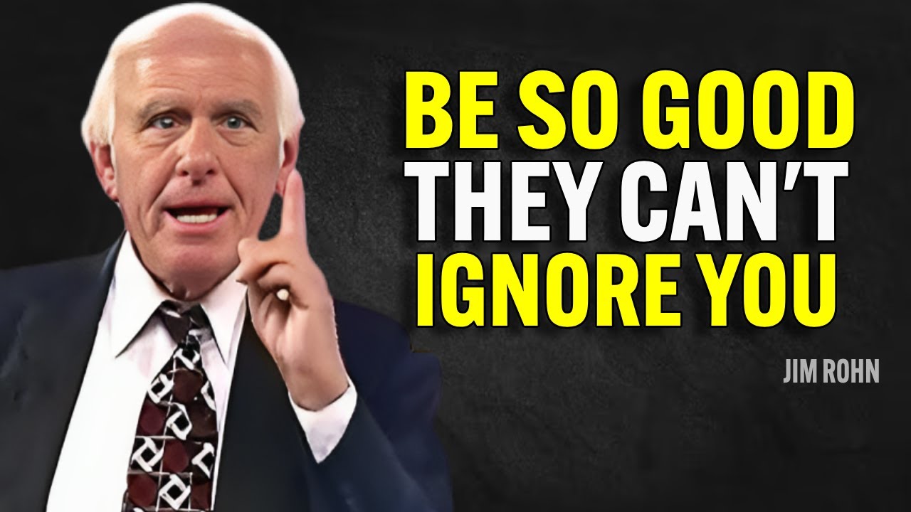 BE SO GOOD THEY CAN'T IGNORE YOU - Jim Rohn Motivation