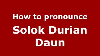 How to pronounce Solok Durian Daun