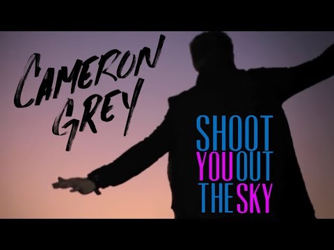 Cameron Grey - Shoot You Out the Sky