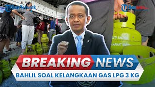 BREAKING NEWS: Menteri ESDM Bahlil Buka Suara soal Gas Elpiji 3 Kg Langka, Antrean Warga Mengular