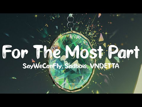 SayWeCanFly, Sadbois & VNDETTA - For The Most Part
