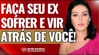 Faça seu EX SOFRER e vir ATRÁS DE VOCÊ!