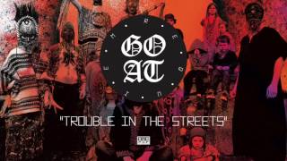 Goat - Trouble in the Streets