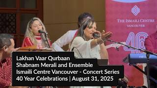 Shabnam Merali | Lakhan Vaar Qurbaan | Live in Vancouver | Ismaili Centre Concert Series|Aug 31 2025