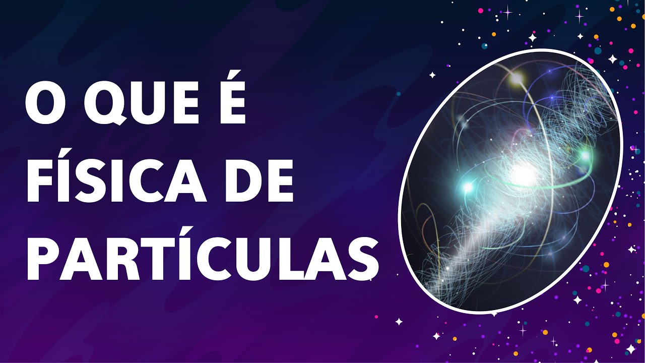 O que é FÍSICA DE PARTÍCULAS | MODELO PADRÃO | INTERAÇÕES FUNDAMENTAIS?