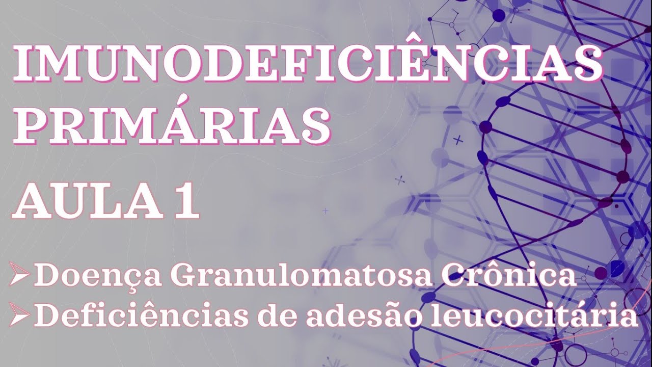 Imunodeficiências Primárias. Doença Granulomatosa Crônica & Deficiências de adesão leucocitária