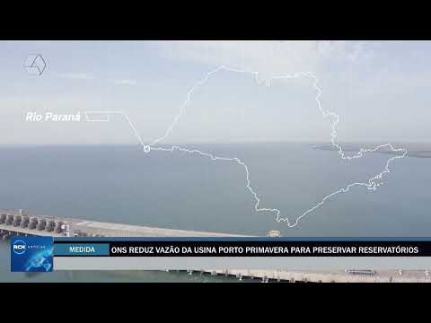 ONS reduz vazão da Usina Porto Primavera para preservar reservatórios