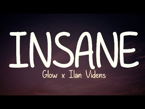 Glow x Ilan Videns - Insane (Lyrics)