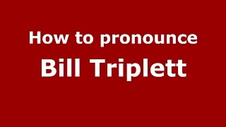 How to pronounce Bill Triplett
