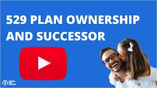 Understanding 529 Plan Ownership and Choosing a Successor-Owner