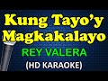KUNG TAYO'Y MAGKAKALAYO - Rey Valera (HD Karaoke)