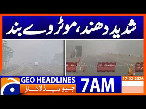 Heavy fog, motorway closed | Headlines Geo News 7 AM (17th Feb 2026)