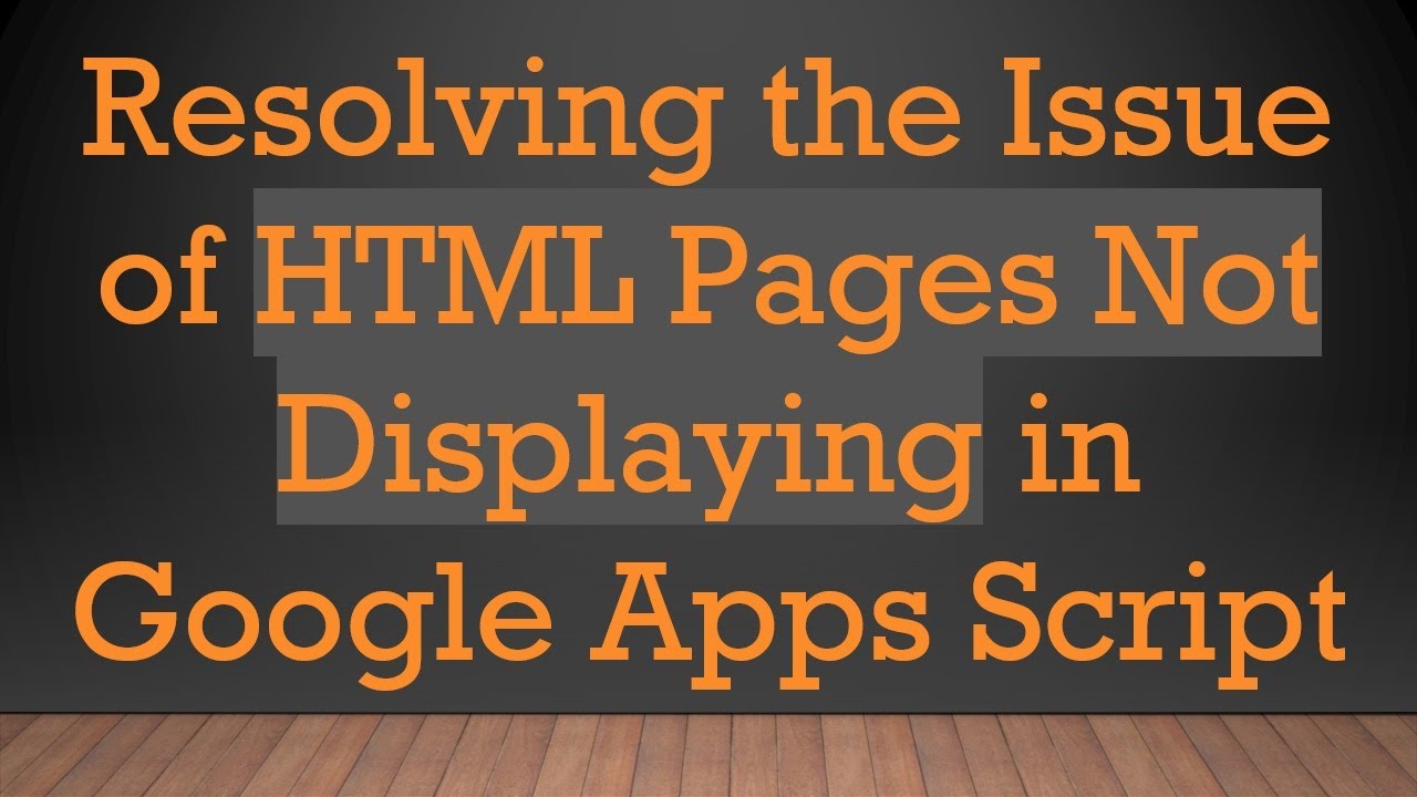 Resolving the Issue of HTML Pages Not Displaying in Google Apps Script