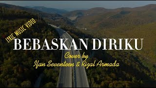 Download lagu Bebaskan Diriku Cover by Rizal Armada Ft Ifan Seventeen | Lirik Musik Cover mp3 Download lagu Bebaskan Diriku Cover by Rizal Armada Ft Ifan Seventeen | Lirik Musik Cover mp3