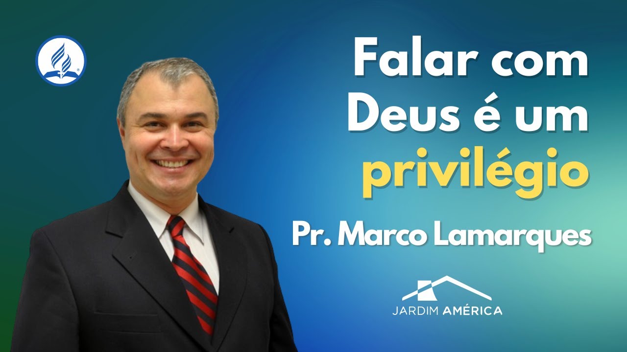 Falar com Deus é um privilégio - Pr. Marco Lamarques