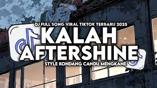 Download lagu DJ KALAH - AFTERSHINE ENAKEUN FULL SONG STYLE KONDANG CANDU MENGKANE VIRAL TIKTOK TERBARU 2025 mp3