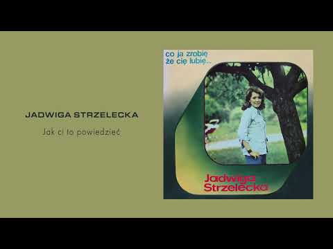 Jadwiga Strzelecka - Jak ci to powiedzieć [Official Audio]