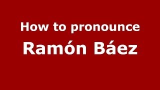 How to pronounce Ramón Báez