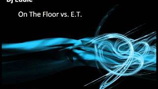 Dj Eddie - On The Floor vs. E.T.
