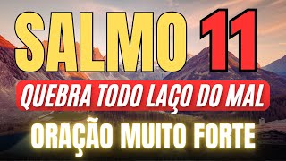 SALMO 11: MUITO PODEROSO | DEUS JÁ LIBEROU O MILAGRE E O INIMIGO NÃO PODE TOCAR