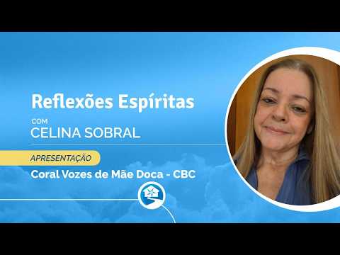 Reflexões Espíritas • com Celina Sobral.