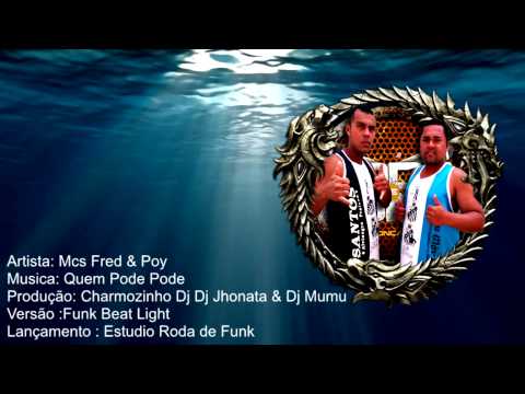 Mcs Fred & Poy - Quem Pode Pode - Djs Charmozinho - Jhonatta & Mumu ( Estudio Roda De Funk )