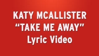 &quot;Take Me Away&quot; by Katy McAllister - Official Lyric Video