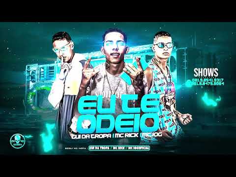 GUI DA TROPA E MC 10G E MC RICK - EU TE ODEIO ( REMIX BREGA FUNK )