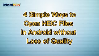 4 Simple Ways to Open HEIC Files in Android without Loss of Quality